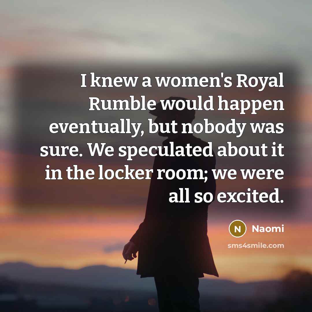“I knew a women's Royal Rumble would happen eventually, but…” quote by Naomi