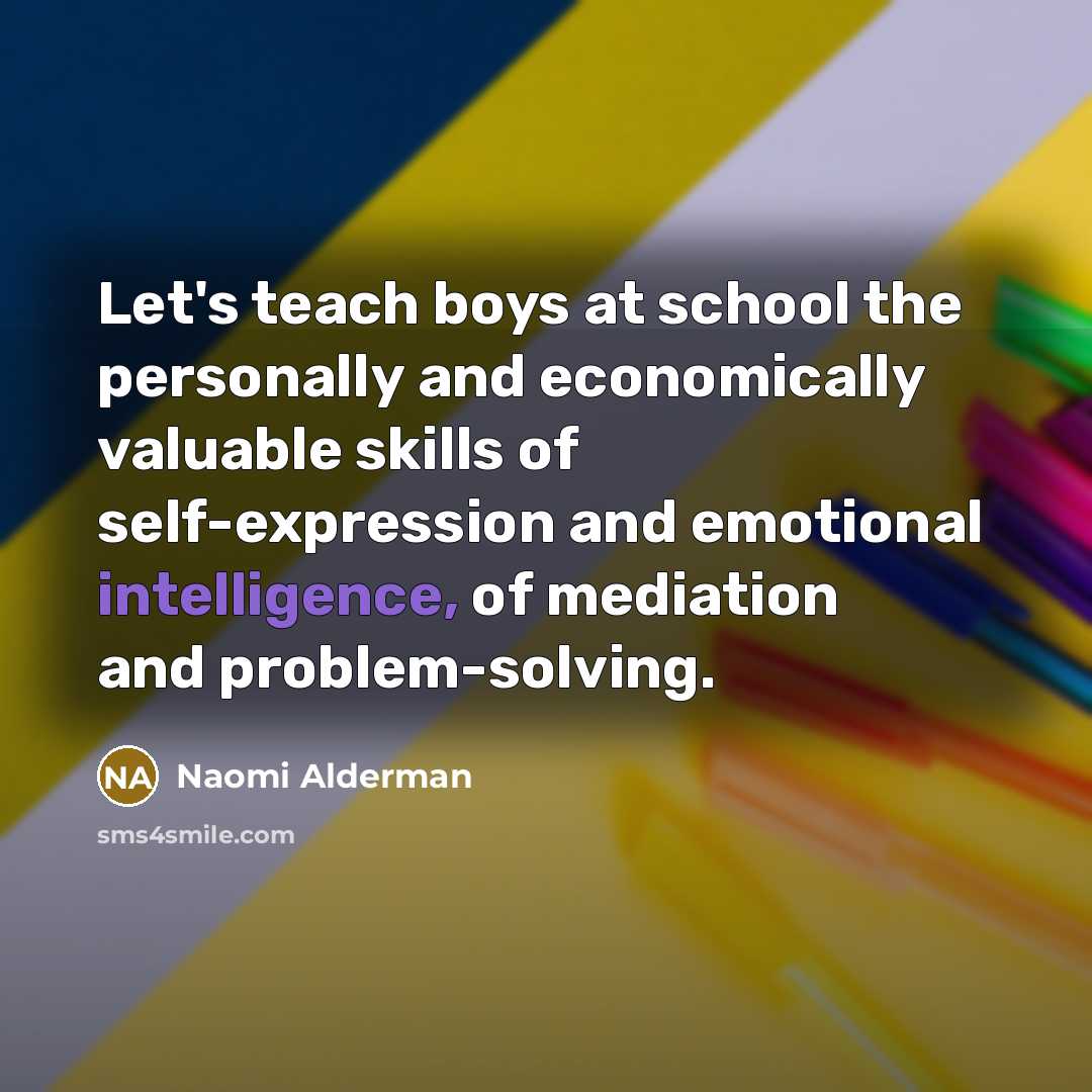 “Let's teach boys at school the personally and economically valuable…” quote by Naomi Alderman
