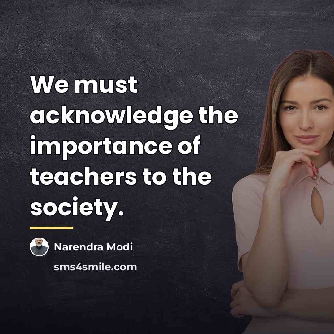 “We must acknowledge the importance of teachers to the society.…” quote by Narendra Modi