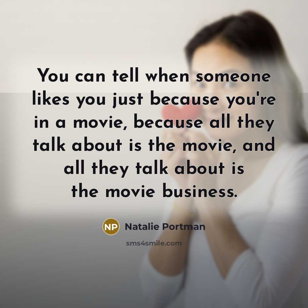 “You can tell when someone likes you just because you're…” quote by Natalie Portman