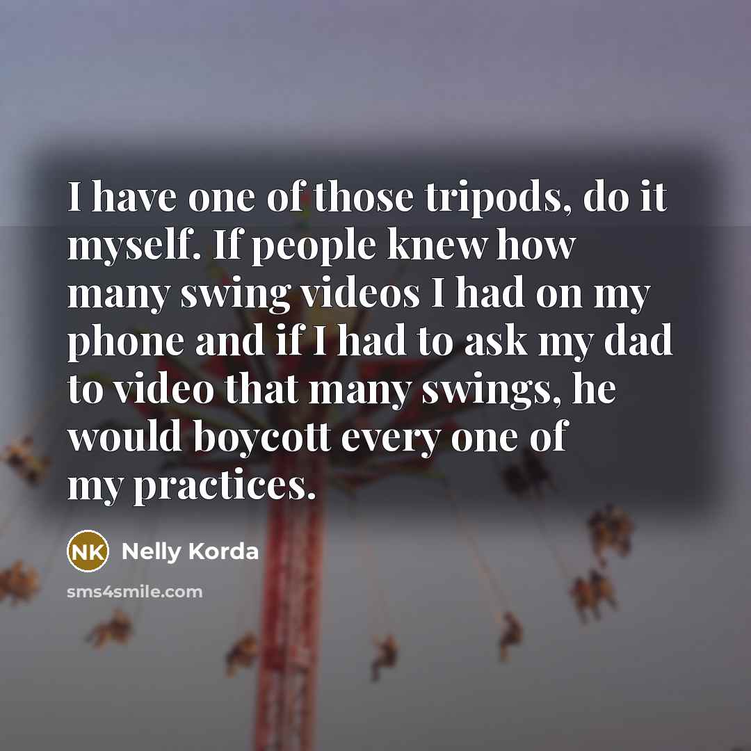 “I have one of those tripods, do it myself. If…” quote by Nelly Korda