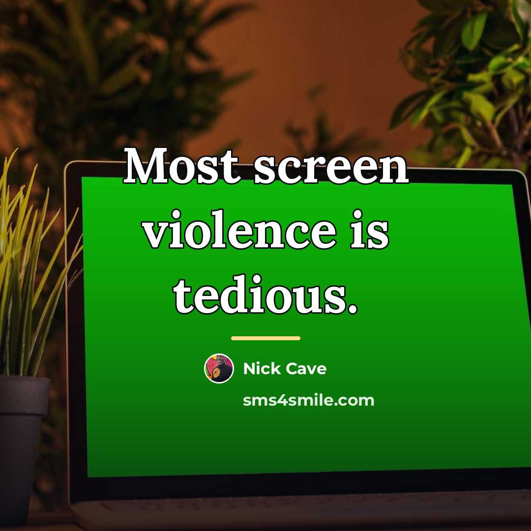 “Most screen violence is tedious.…” quote by Nick Cave