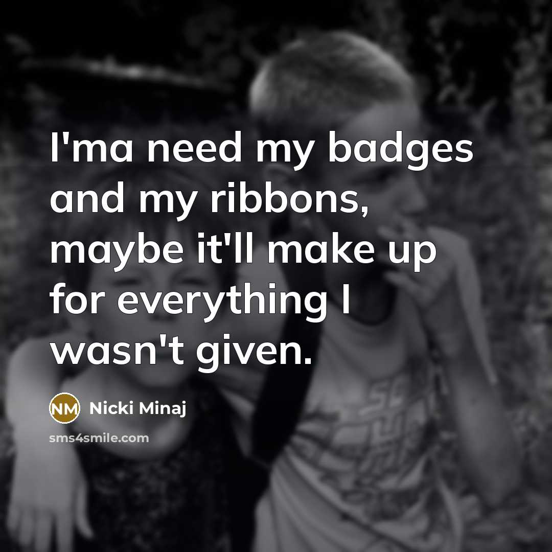 “I'ma need my badges and my ribbons, maybe it'll make…” quote by Nicki Minaj