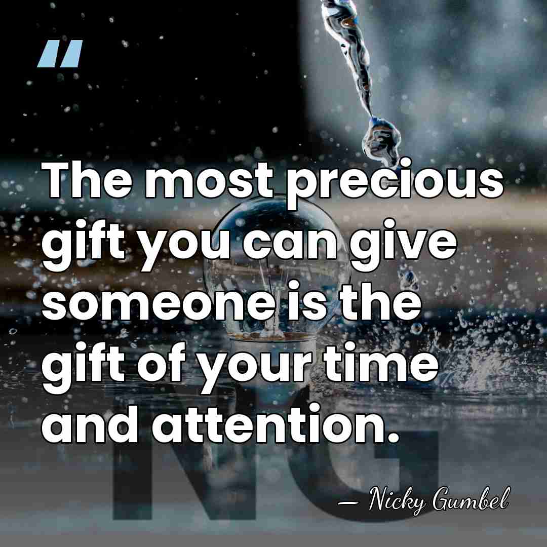 The most precious gift you can give someone is the gift of&hellip; - Nicky Gumbel