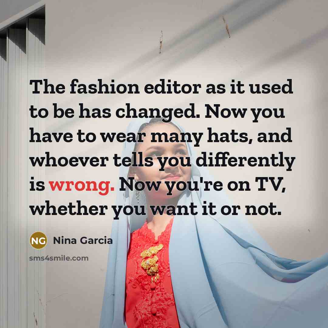 “The fashion editor as it used to be has changed.…” quote by Nina Garcia