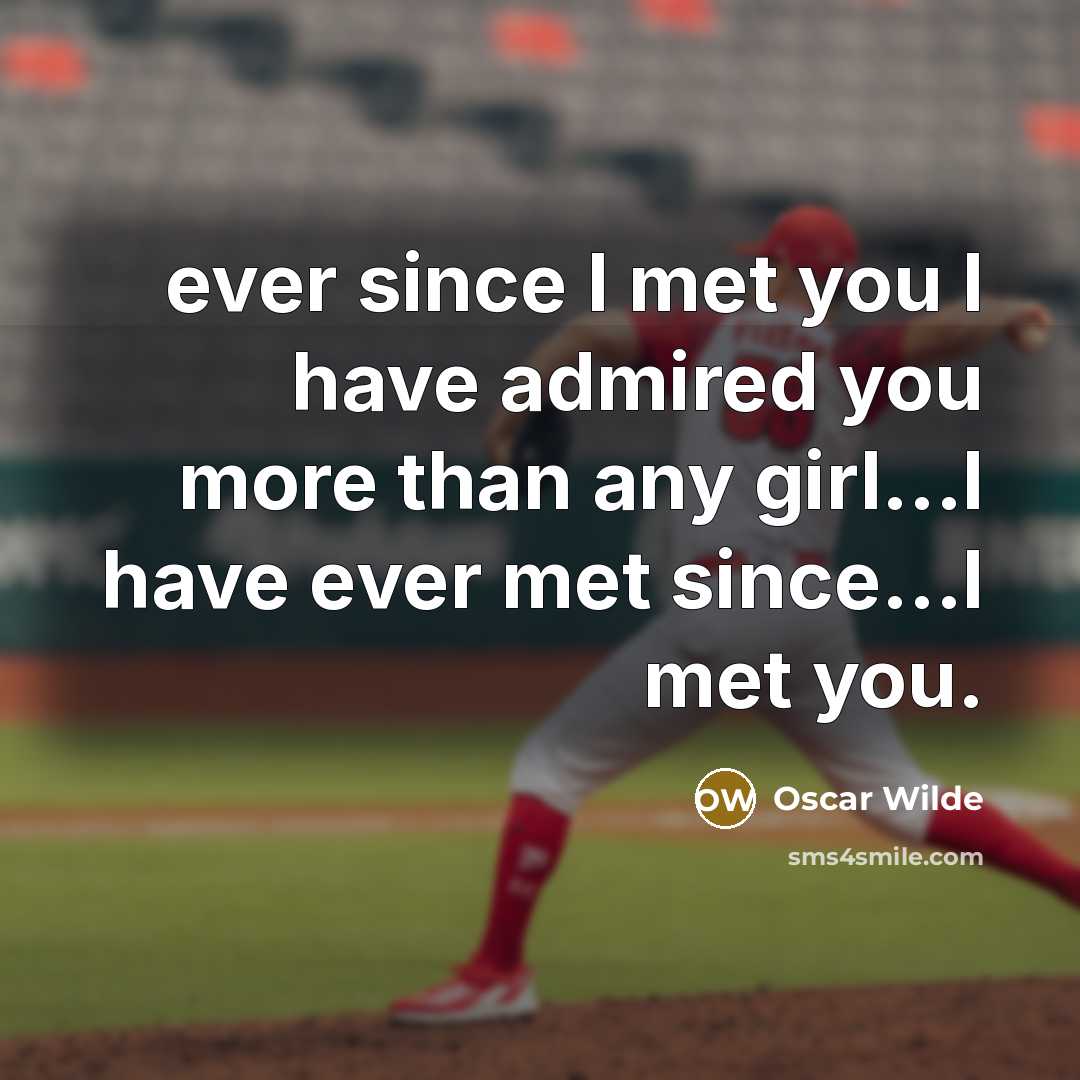 “ever since I met you I have admired you more…” quote by Oscar Wilde