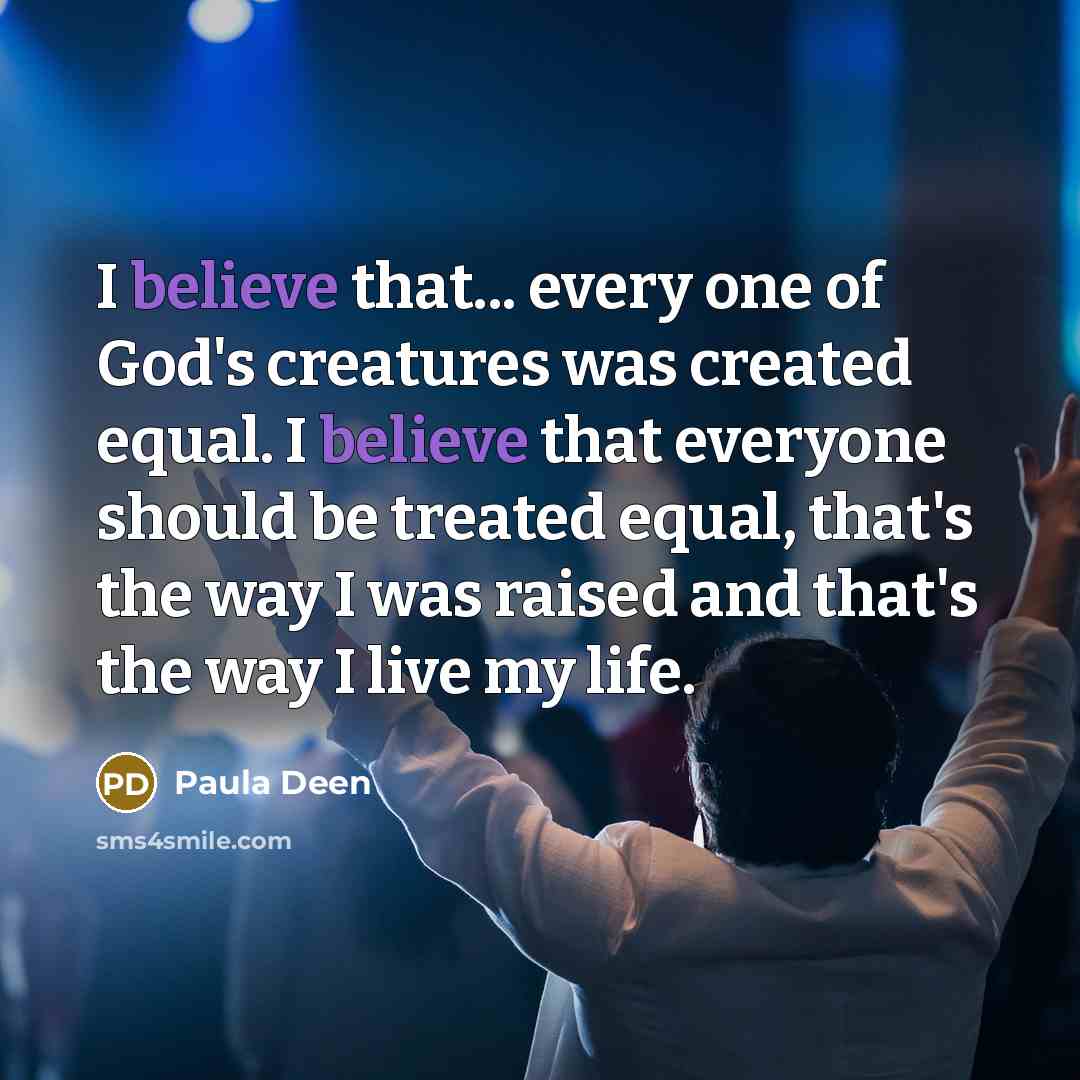 “I believe that... every one of God's creatures was created…” quote by Paula Deen