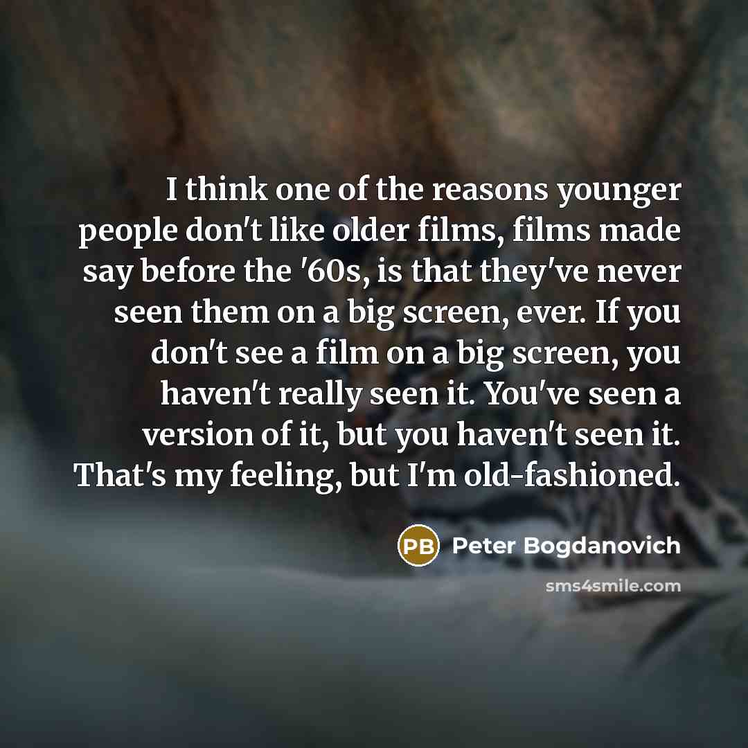 “I think one of the reasons younger people don't like…” quote by Peter Bogdanovich
