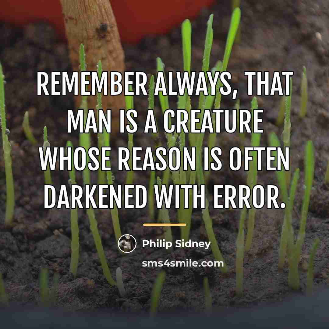 “Remember always, that man is a creature whose reason is…” quote by Philip Sidney
