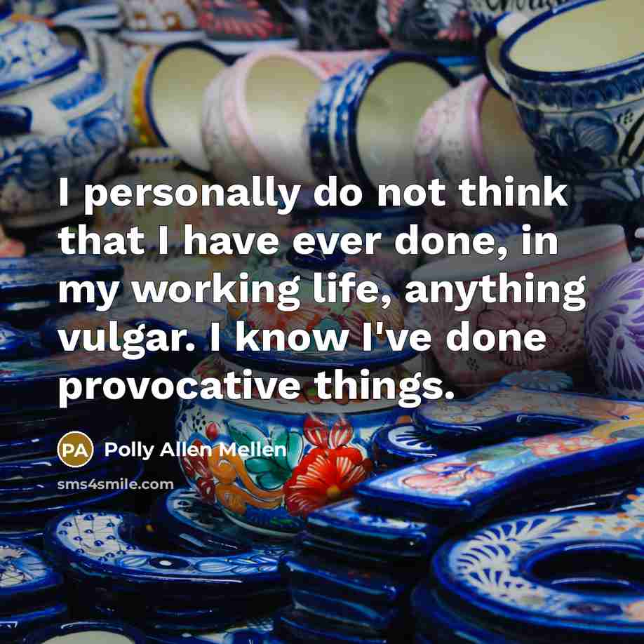 “I personally do not think that I have ever done,…” quote by Polly Allen Mellen