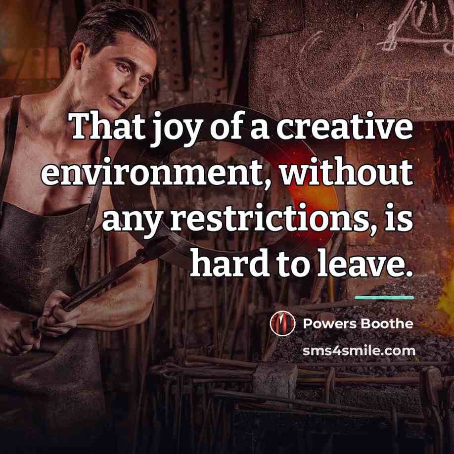 “That joy of a creative environment, without any restrictions, is…” quote by Powers Boothe