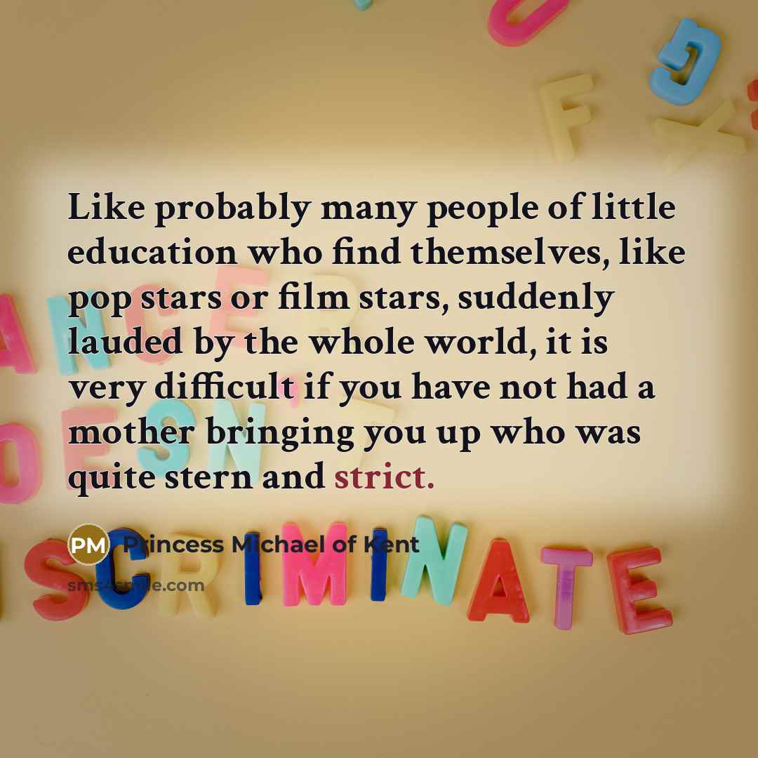 “Like probably many people of little education who find themselves,…” quote by Princess Michael of Kent