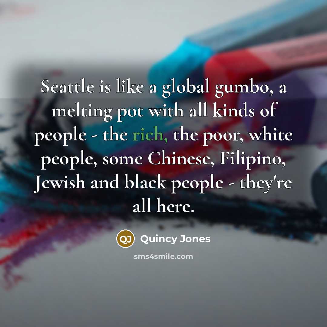“Seattle is like a global gumbo, a melting pot with…” quote by Quincy Jones