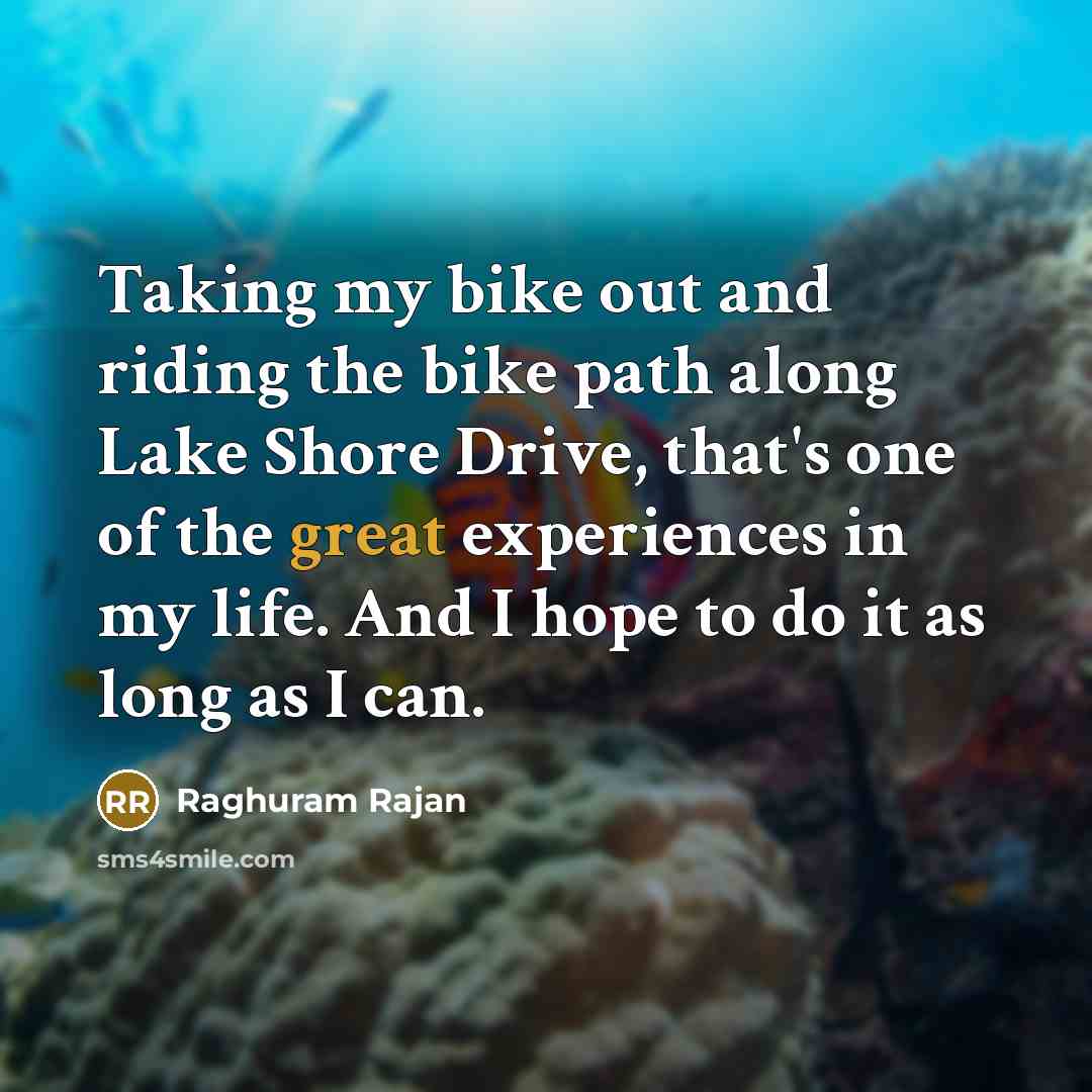 “Taking my bike out and riding the bike path along…” quote by Raghuram Rajan