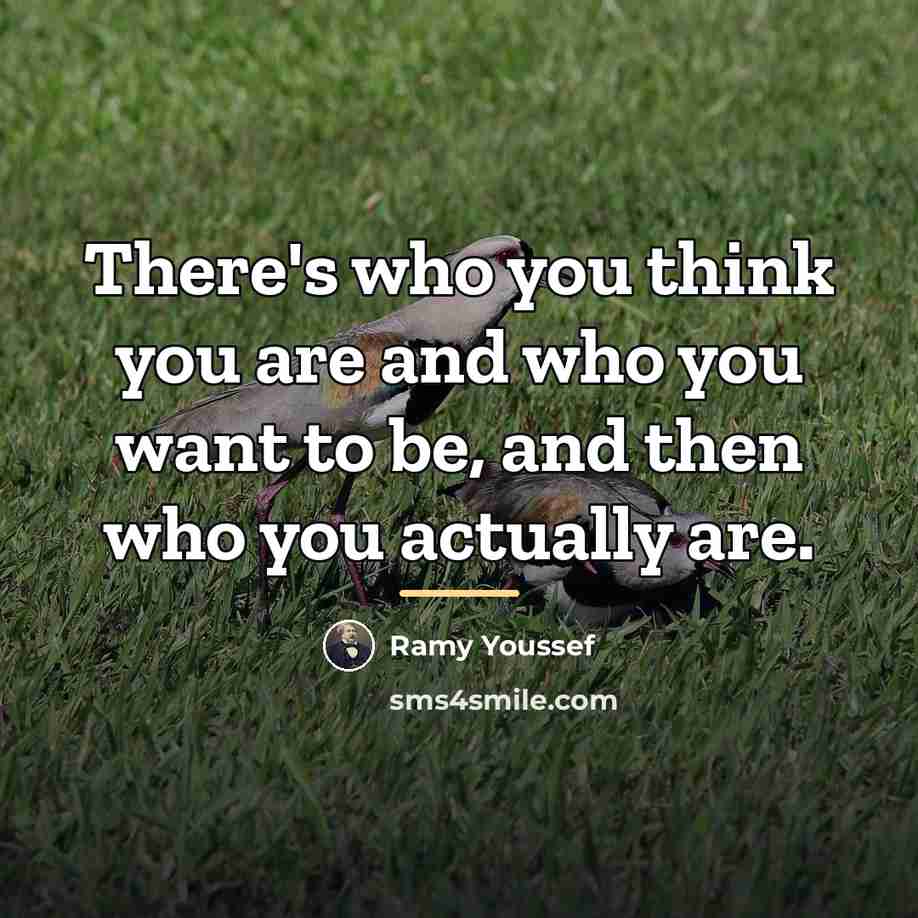 “There's who you think you are and who you want…” quote by Ramy Youssef