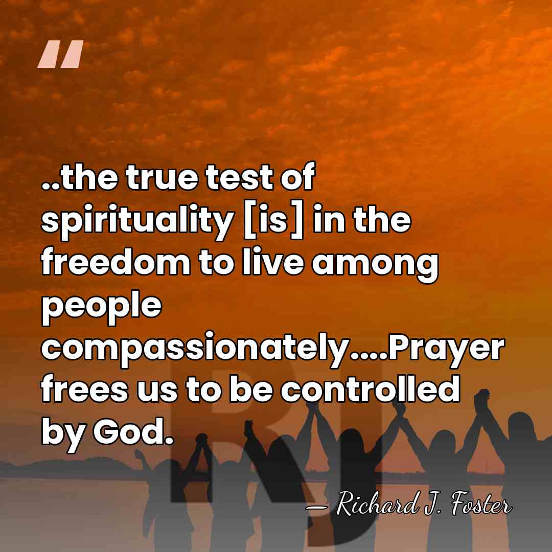 ..the true test of spirituality [is] in the freedom to live among&hellip; - Richard J. Foster