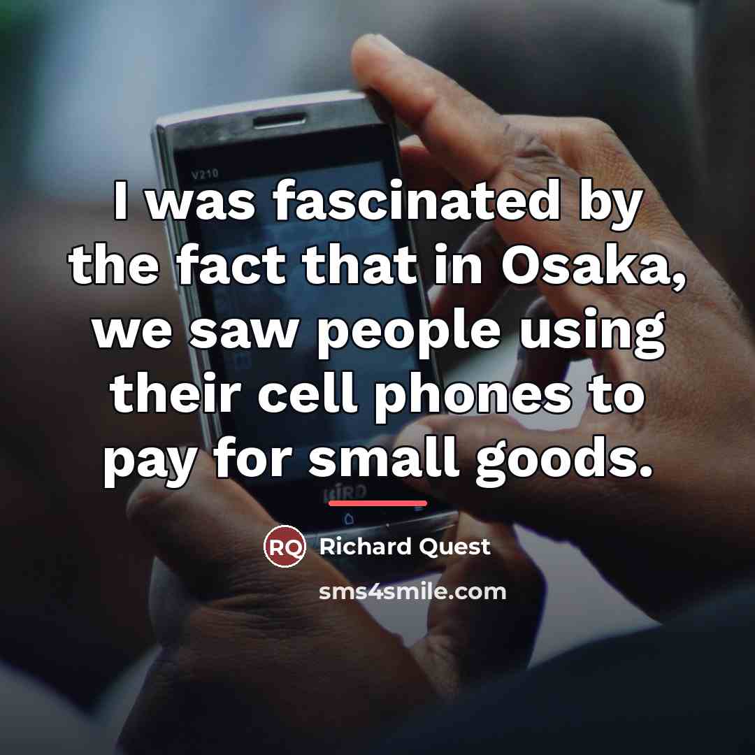 “I was fascinated by the fact that in Osaka, we…” quote by Richard Quest