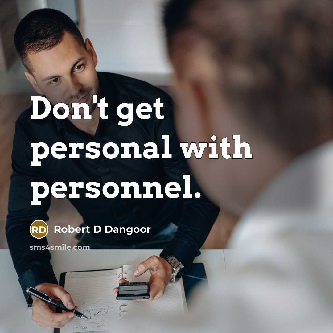 “Don't get personal with personnel.…” quote by Robert D Dangoor