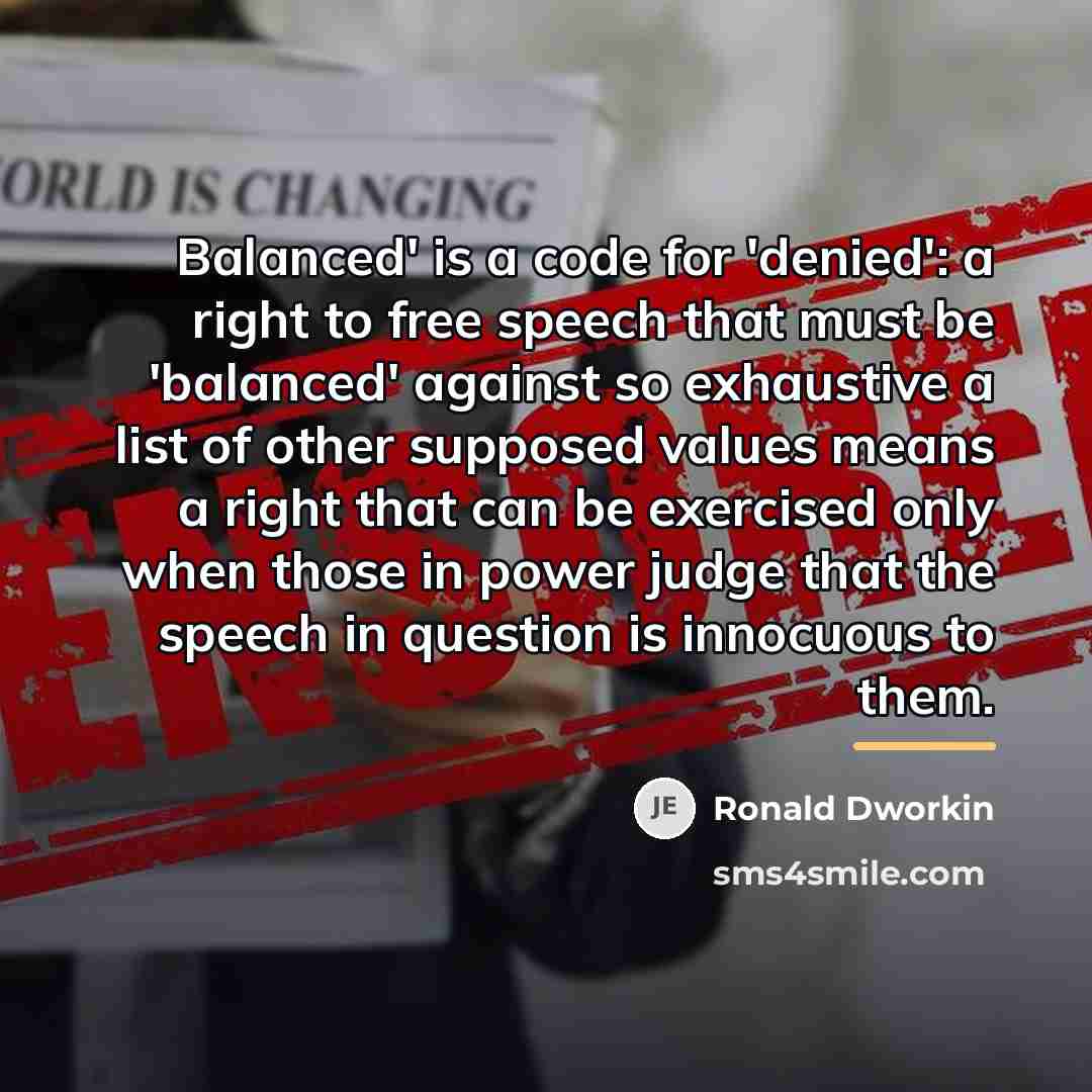 “Balanced' is a code for 'denied': a right to free…” quote by Ronald Dworkin