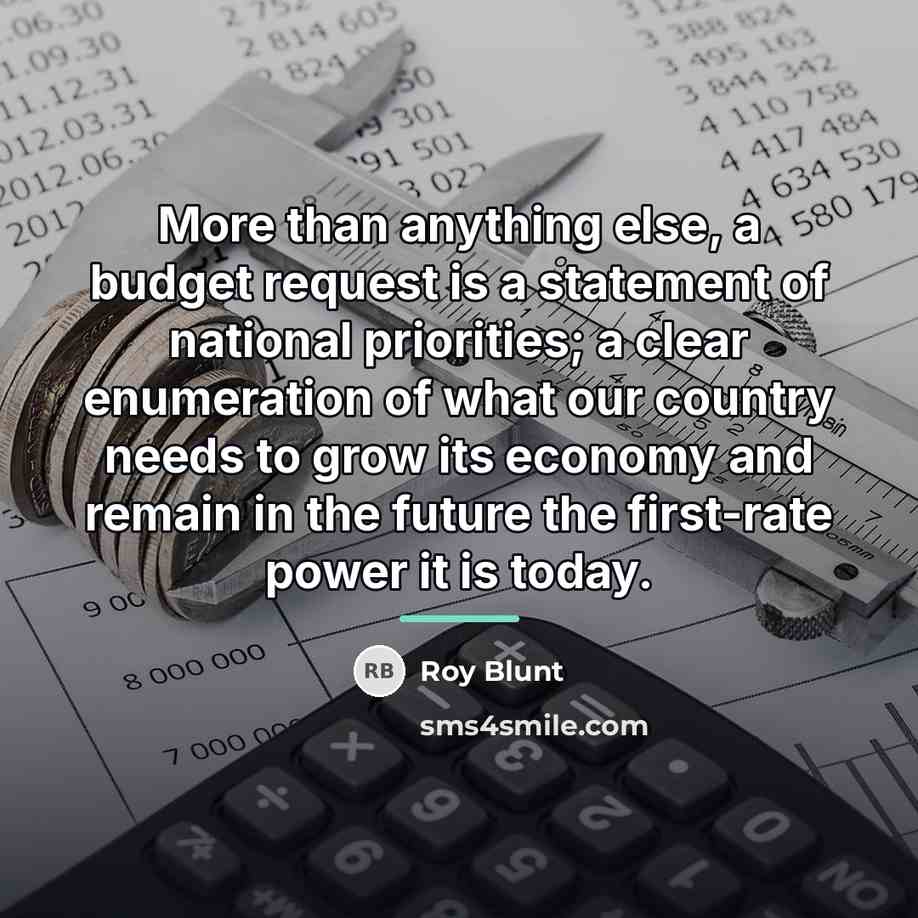 “More than anything else, a budget request is a statement…” quote by Roy Blunt