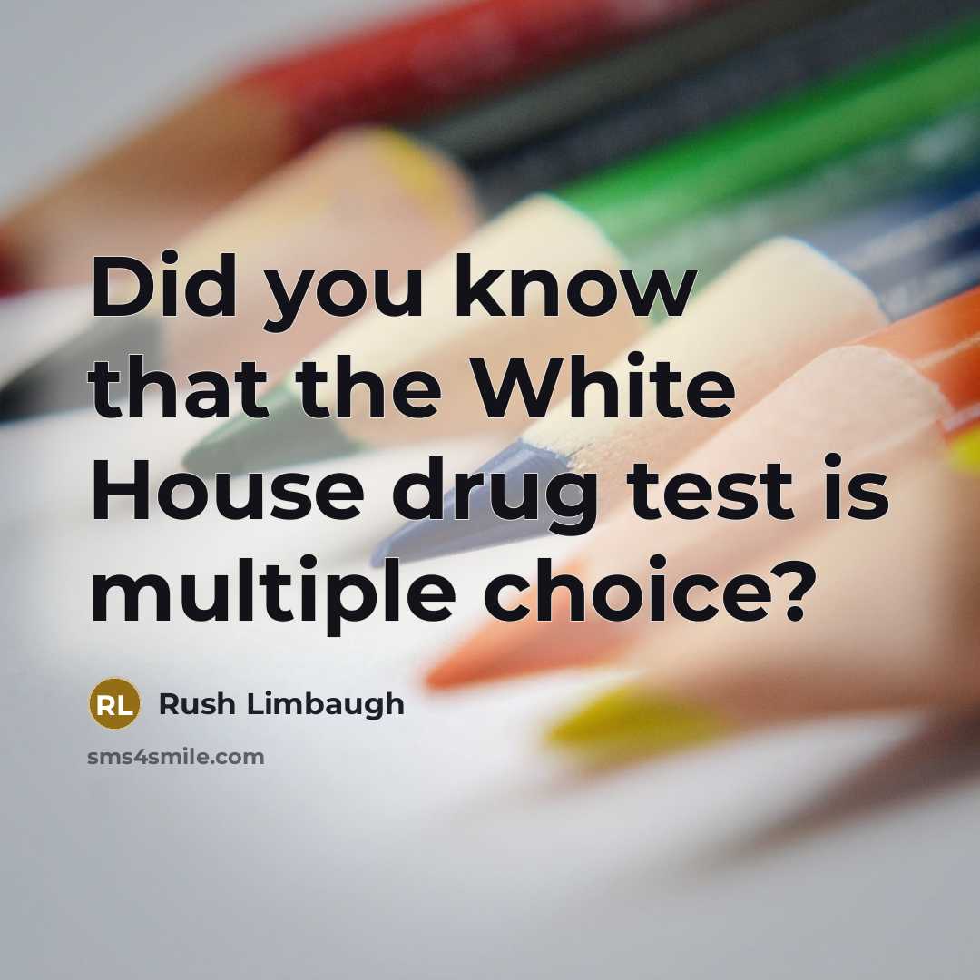 “Did you know that the White House drug test is…” quote by Rush Limbaugh