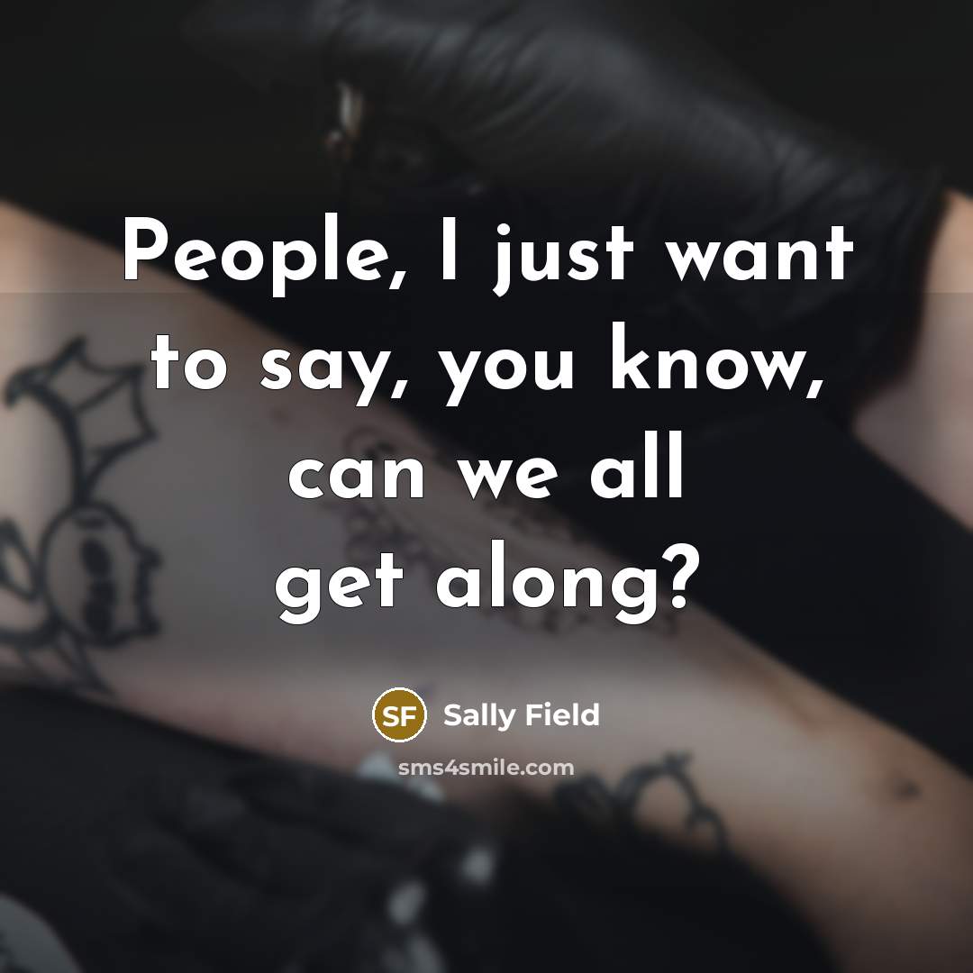 “People, I just want to say, you know, can we…” quote by Sally Field