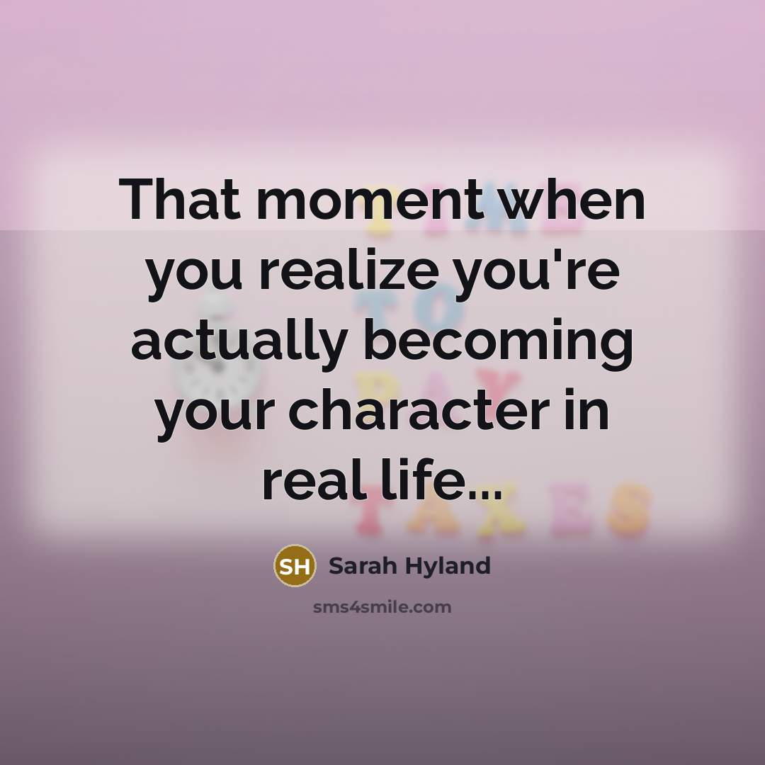“That moment when you realize you're actually becoming your character…” quote by Sarah Hyland
