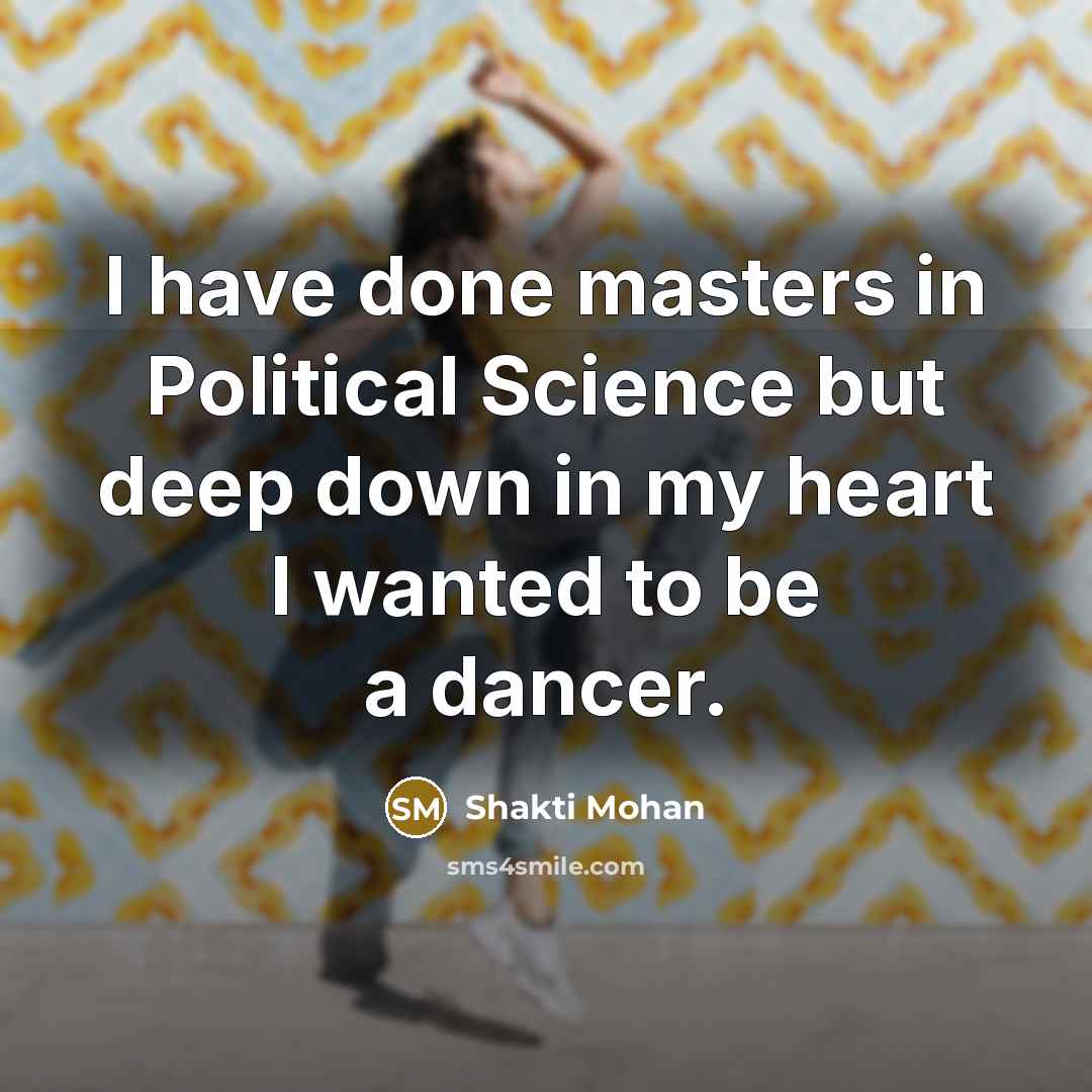 “I have done masters in Political Science but deep down…” quote by Shakti Mohan