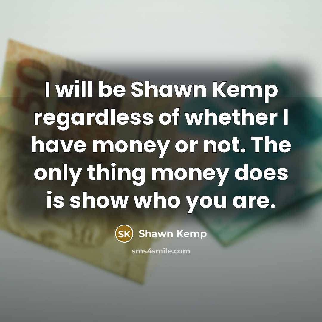 “I will be Shawn Kemp regardless of whether I have…” quote by Shawn Kemp