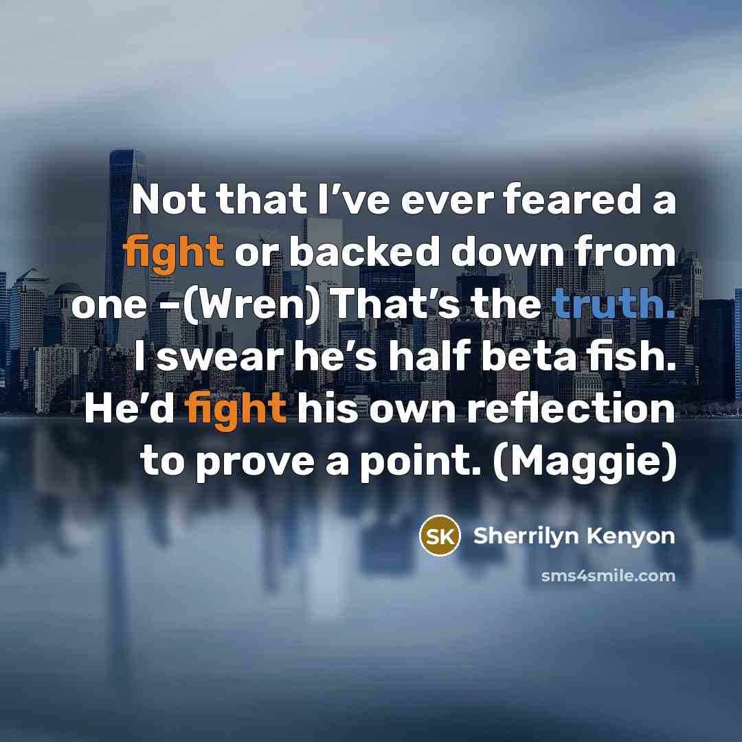 “Not that I’ve ever feared a fight or backed down…” quote by Sherrilyn Kenyon