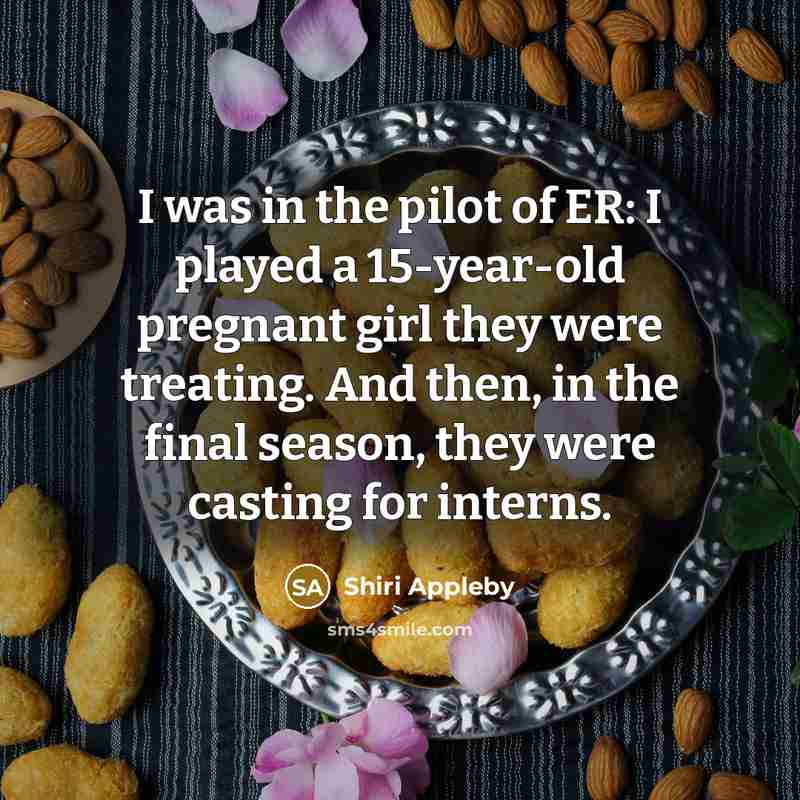 “I was in the pilot of ER: I played a…” quote by Shiri Appleby