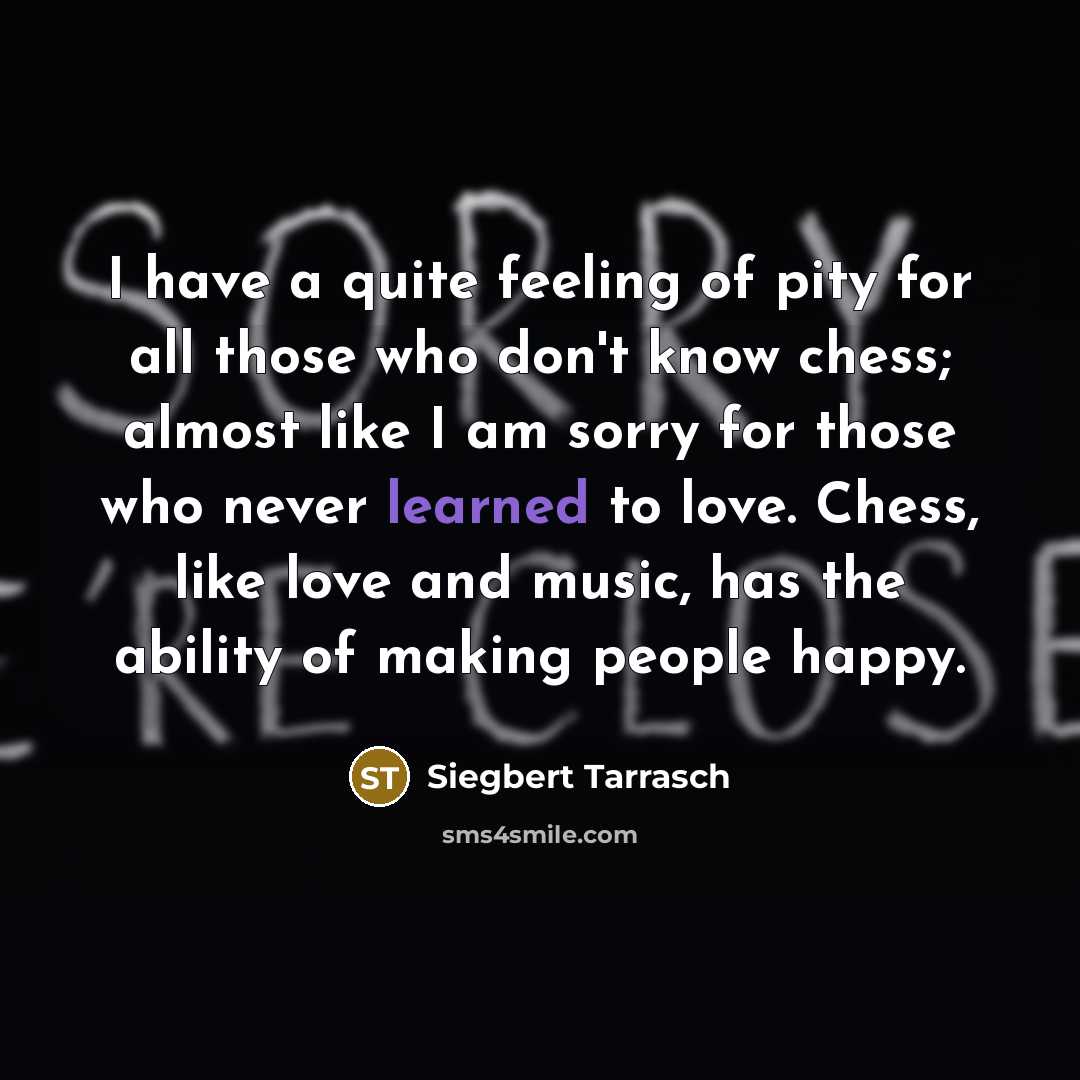 “I have a quite feeling of pity for all those…” quote by Siegbert Tarrasch