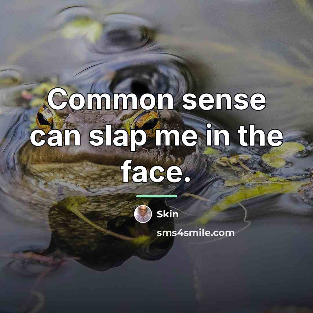 “Common sense can slap me in the face.…” quote by Skin