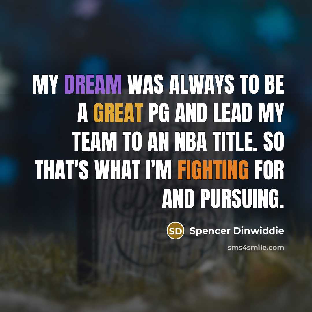 “My dream was always to be a great PG and…” quote by Spencer Dinwiddie