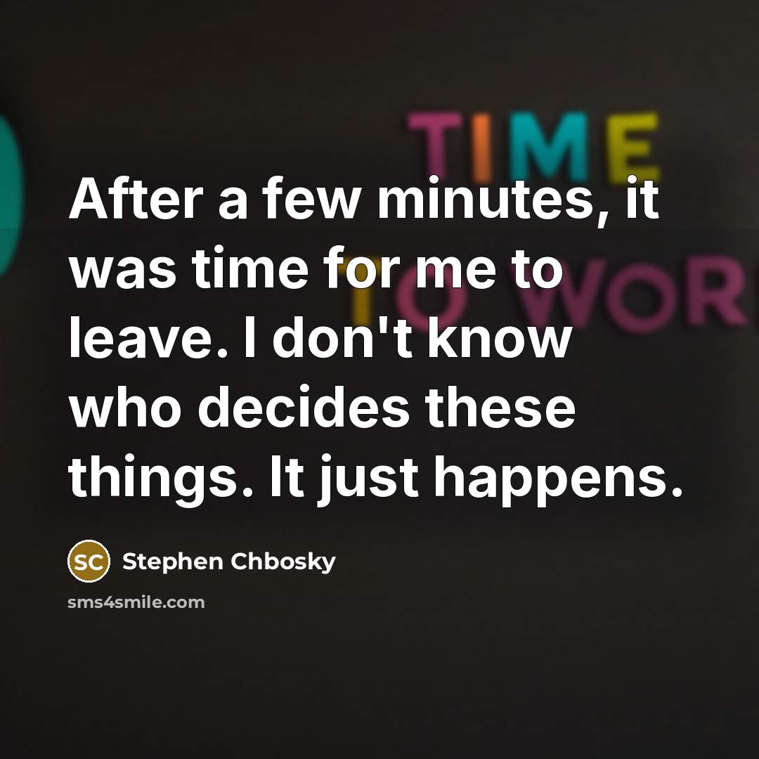 “After a few minutes, it was time for me to…” quote by Stephen Chbosky