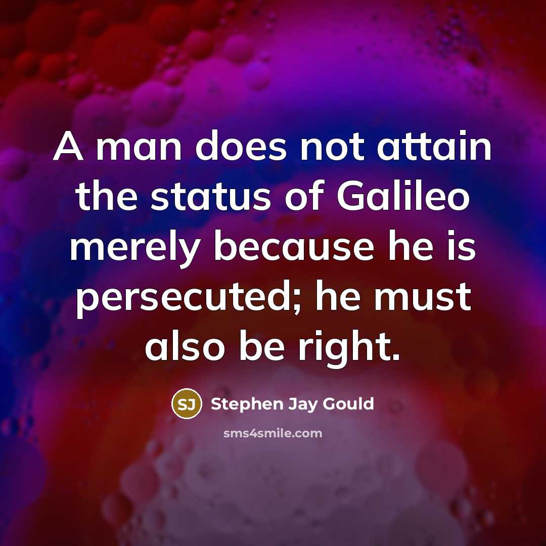 “A man does not attain the status of Galileo merely…” quote by Stephen Jay Gould