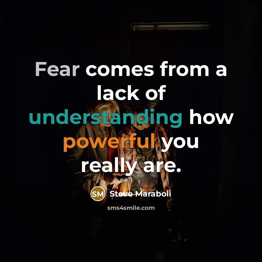 “Fear comes from a lack of understanding how powerful you…” quote by Steve Maraboli