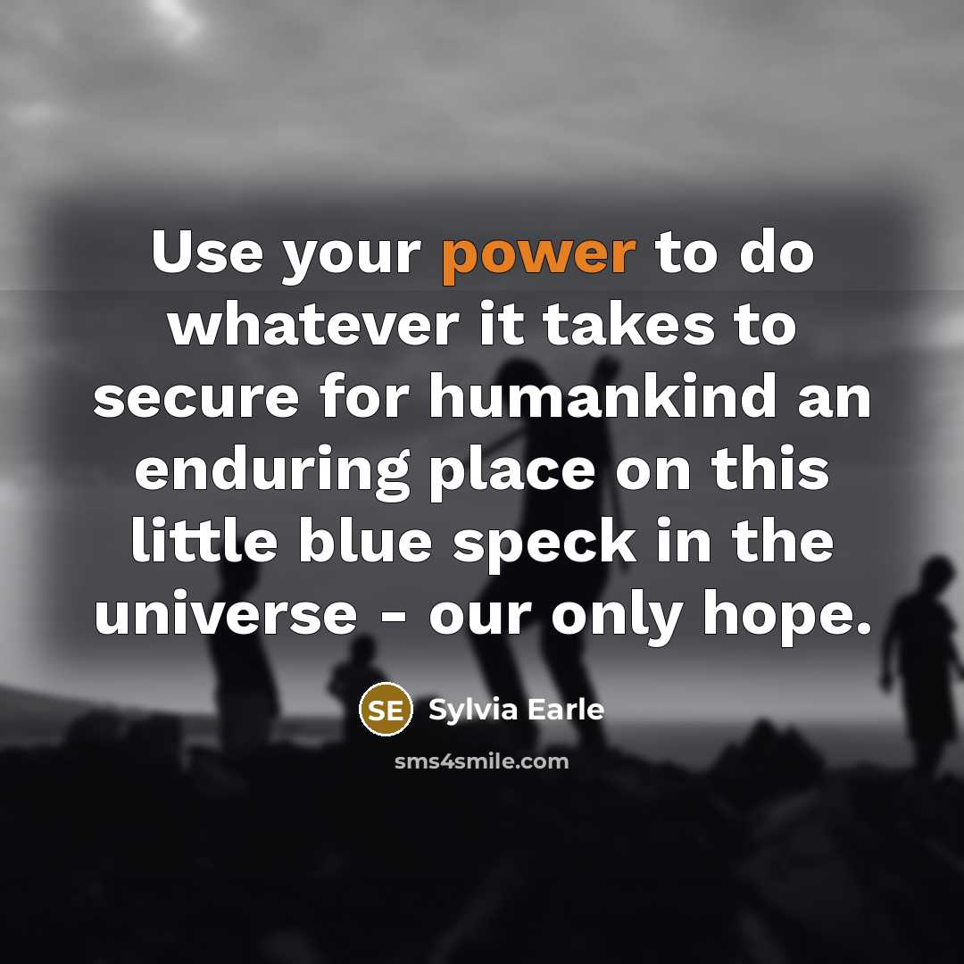 “Use your power to do whatever it takes to secure…” quote by Sylvia Earle