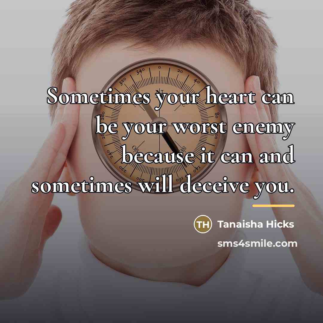 “Sometimes your heart can be your worst enemy because it…” quote by Tanaisha Hicks