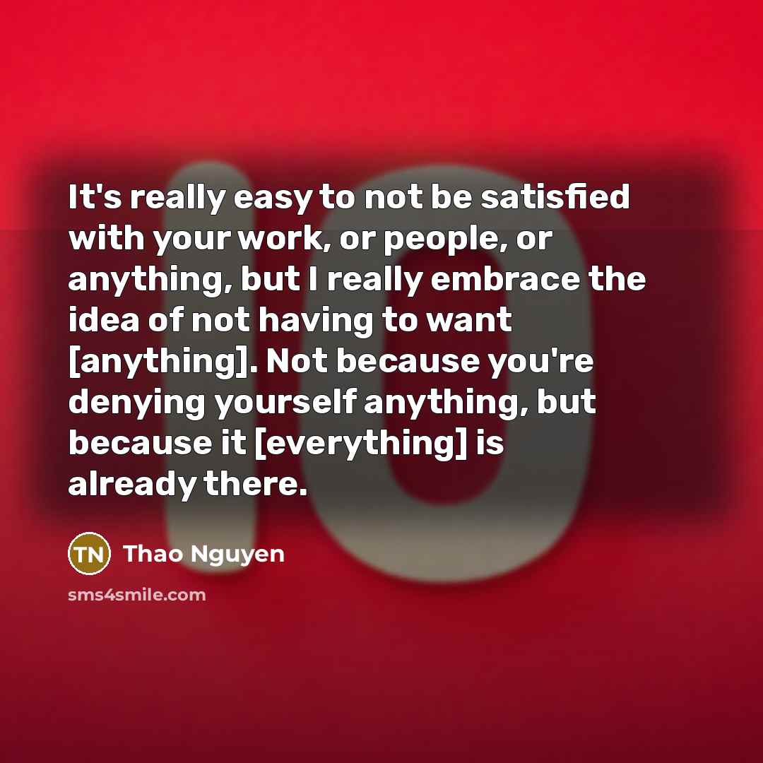 “It's really easy to not be satisfied with your work,…” quote by Thao Nguyen