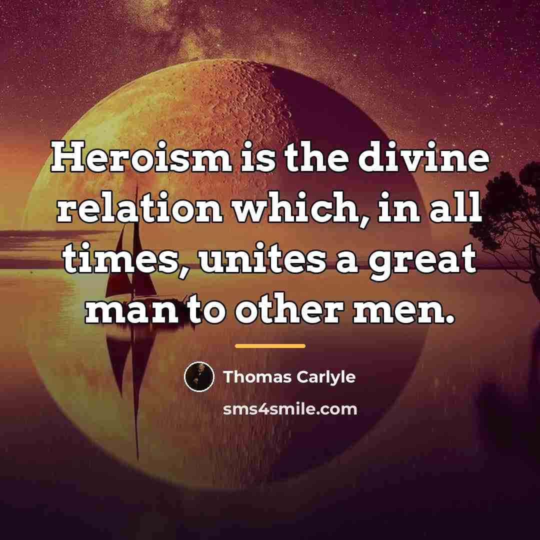 “Heroism is the divine relation which, in all times, unites…” quote by Thomas Carlyle
