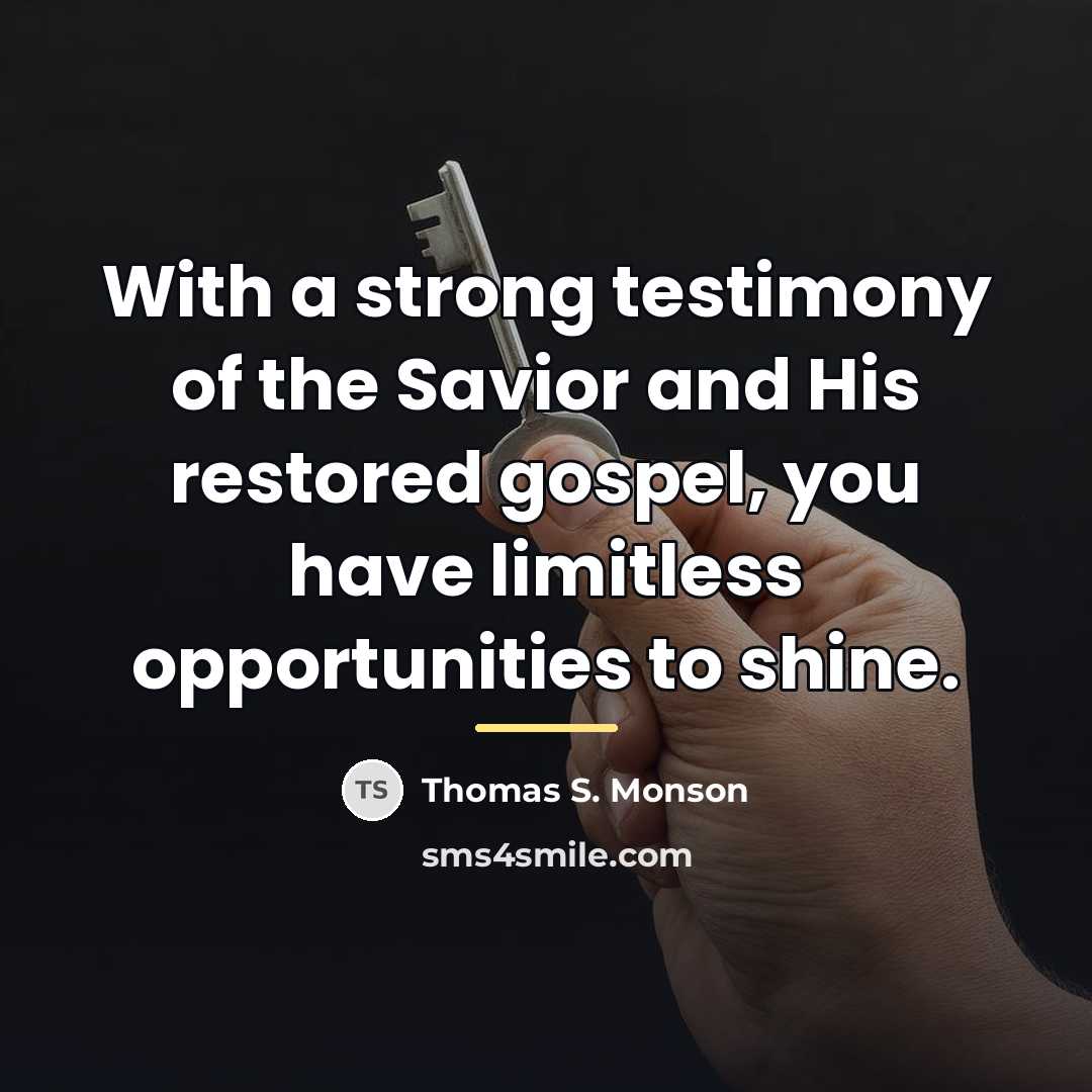 “With a strong testimony of the Savior and His restored…” quote by Thomas S. Monson