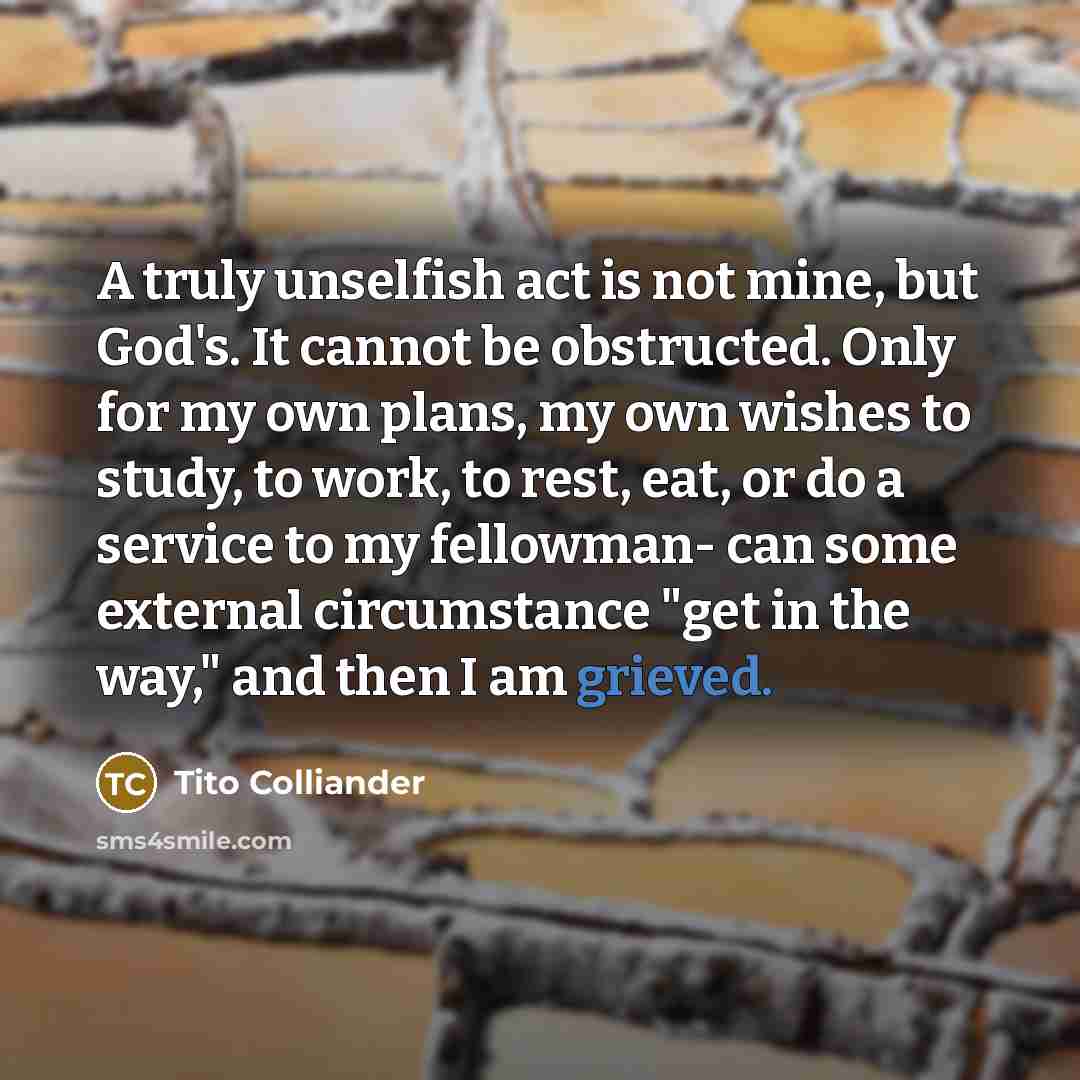 “A truly unselfish act is not mine, but God's. It…” quote by Tito Colliander