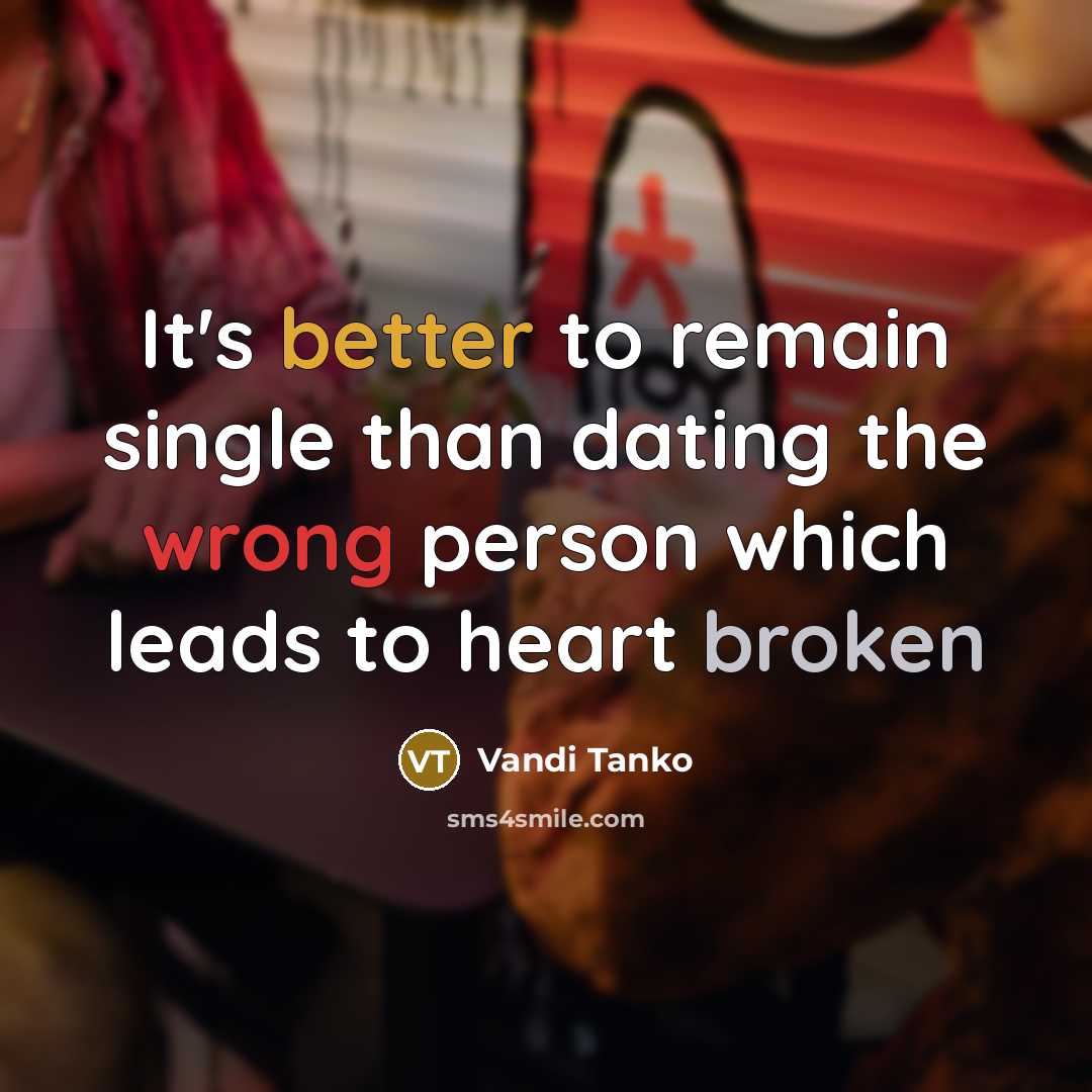 “It's better to remain single than dating the wrong person which leads to heart broken” quote by Vandi Tanko