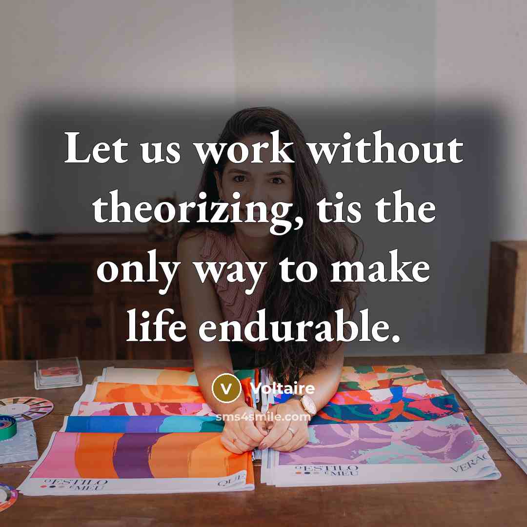 “Let us work without theorizing, tis the only way to…” quote by Voltaire