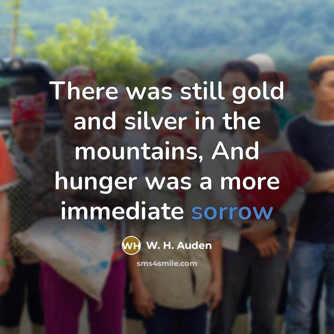 “There was still gold and silver in the mountains, And…” quote by W. H. Auden