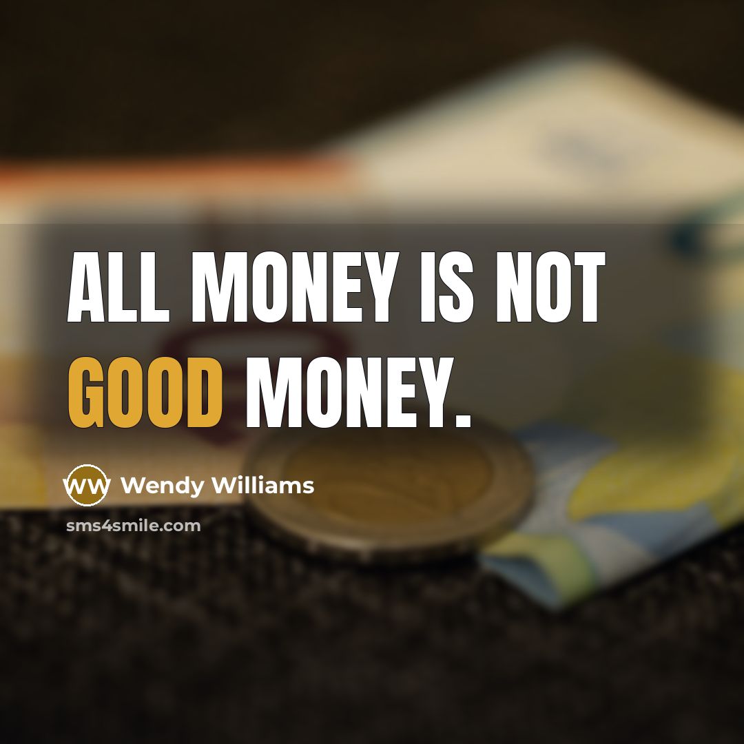 “All money is not good money.…” quote by Wendy Williams
