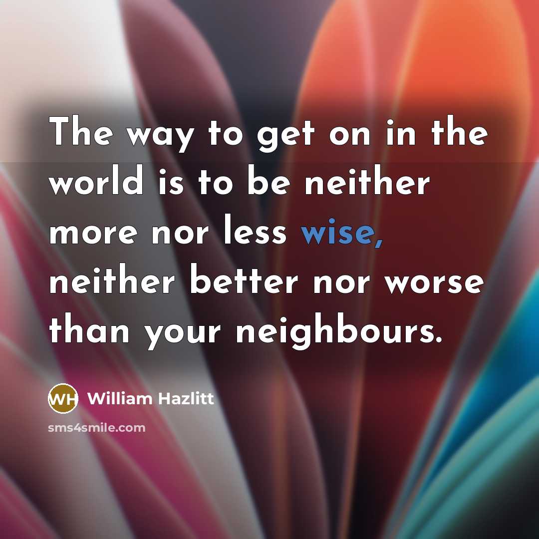 “The way to get on in the world is to…” quote by William Hazlitt