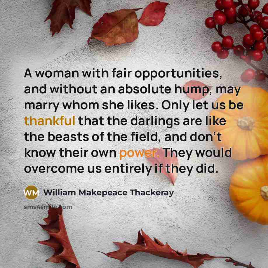 “A woman with fair opportunities, and without an absolute hump,…” quote by William Makepeace Thackeray