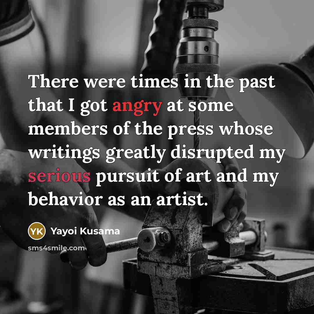 “There were times in the past that I got angry…” quote by Yayoi Kusama